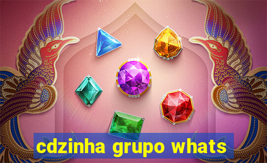 cdzinha grupo whats